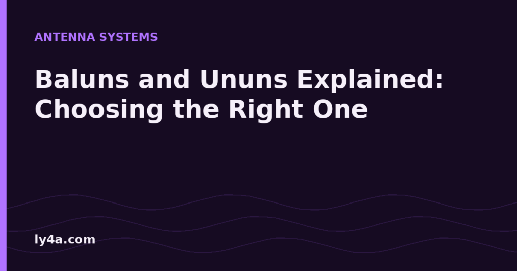 Baluns and ununs explained for antenna matching