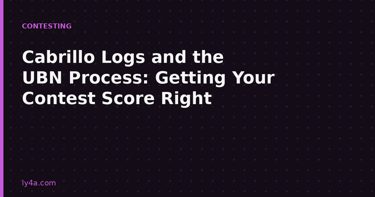 Cabrillo Logs and the UBN Process: Getting Your Contest Score Right