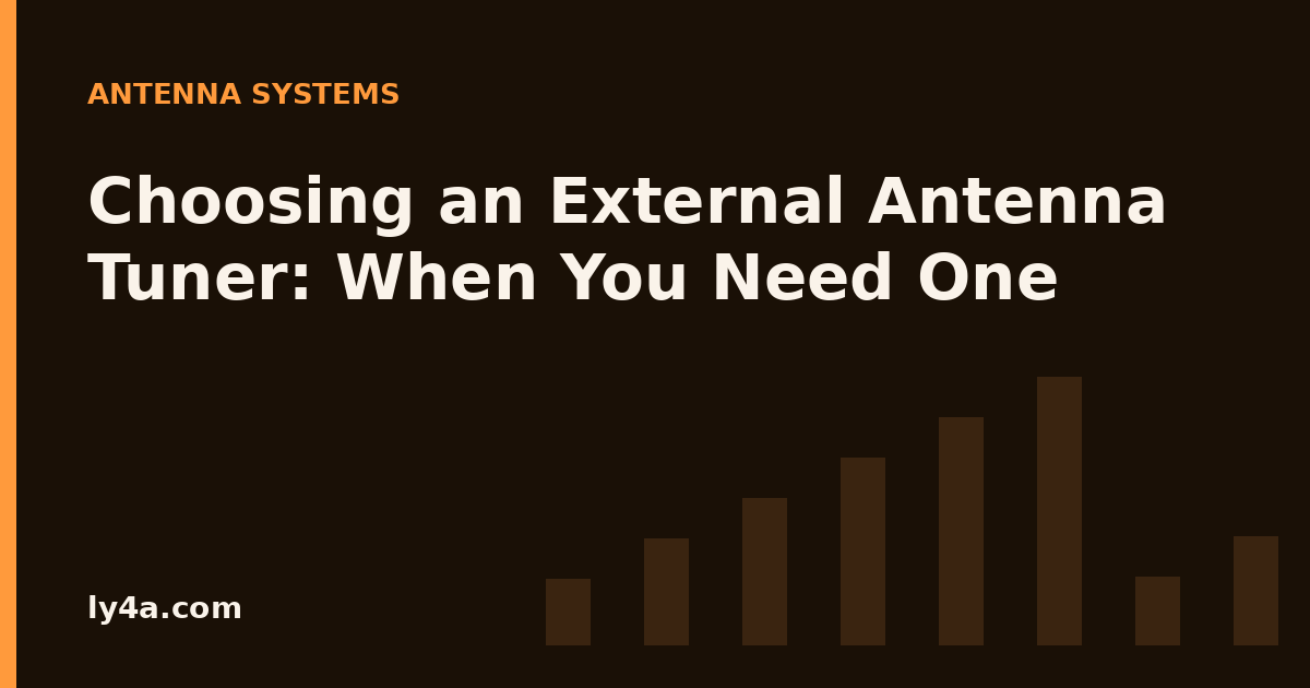 Choosing an External Antenna Tuner: When You Need One and When You Don’t