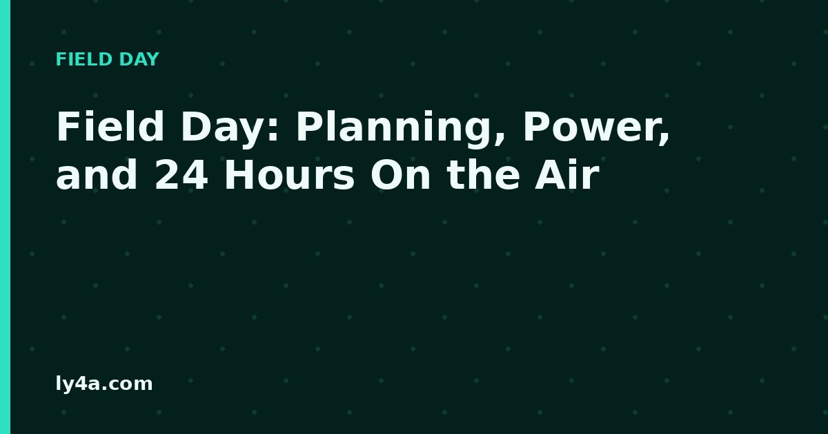 Field Day: Planning, Power, and Making the Most of 24 Hours