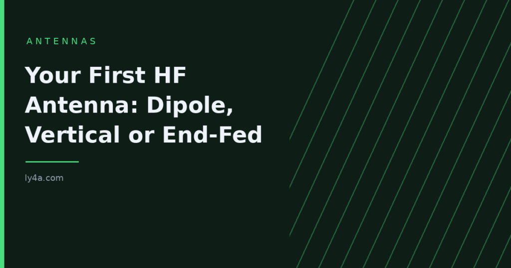 Your First HF Antenna: Dipole, Vertical or End-Fed